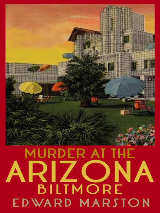 Title details for Murder at the Arizona Biltmore by Edward Marston - Available